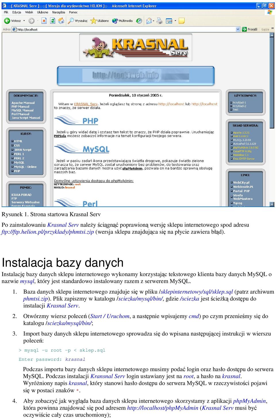 Instalacja bazy danych Instalacj bazy danych sklepu internetowego wykonamy korzystajc tekstowego klienta bazy danych MySQL o nazwie mysql, który jest standardowo instalowany razem z serwerem MySQL. 1.