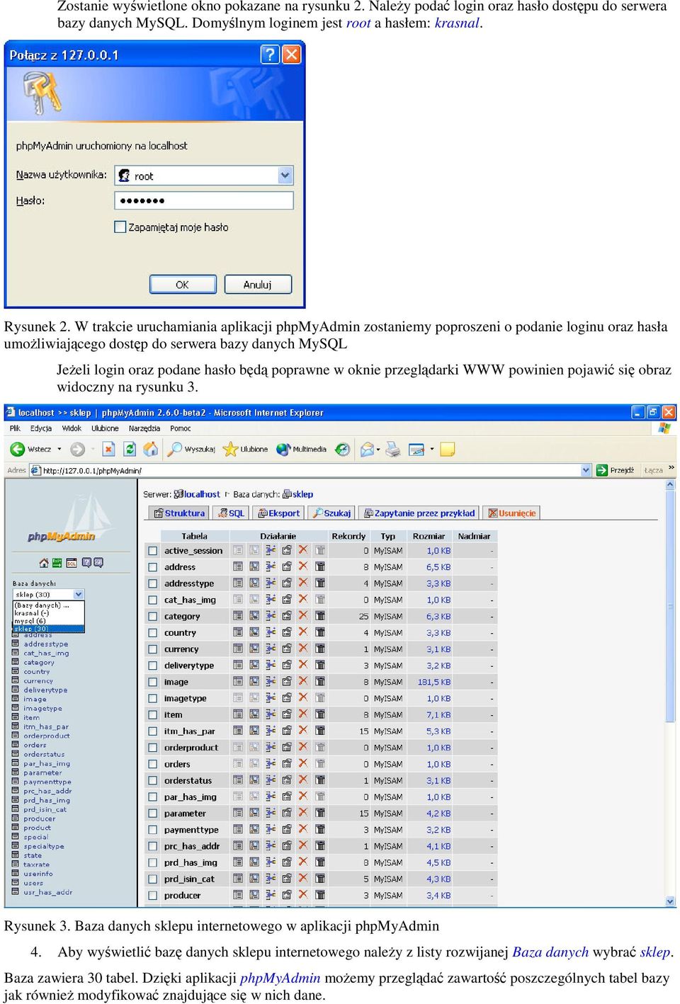 w oknie przegldarki WWW powinien pojawi si obraz widoczny na rysunku 3. Rysunek 3. Baza danych sklepu internetowego w aplikacji phpmyadmin 4.