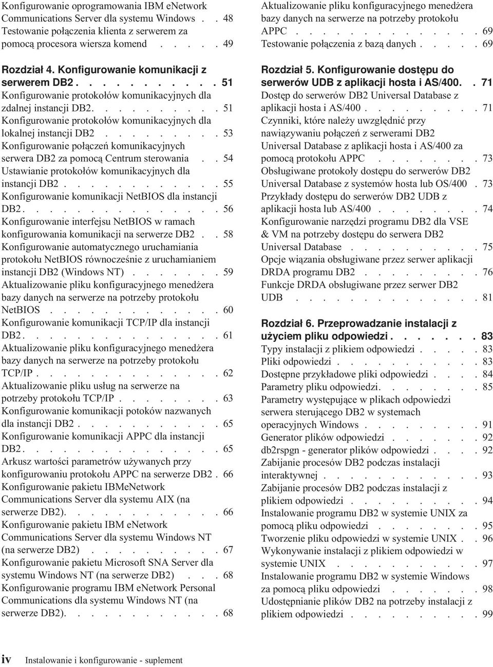 ........ 53 Konfigurowanie połączeń komunikacyjnych serwera DB2 za pomocą Centrum sterowania.. 54 Ustawianie protokołów komunikacyjnych dla instancji DB2.