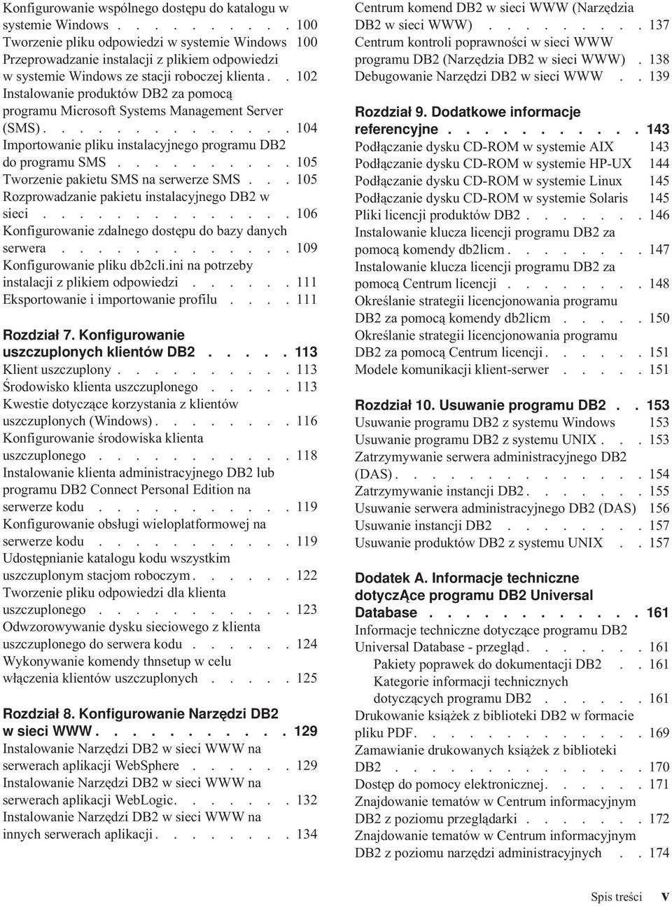 . 102 Instalowanie produktów DB2 za pomocą programu Microsoft Systems Management Server (SMS).............. 104 Importowanie pliku instalacyjnego programu DB2 do programu SMS.