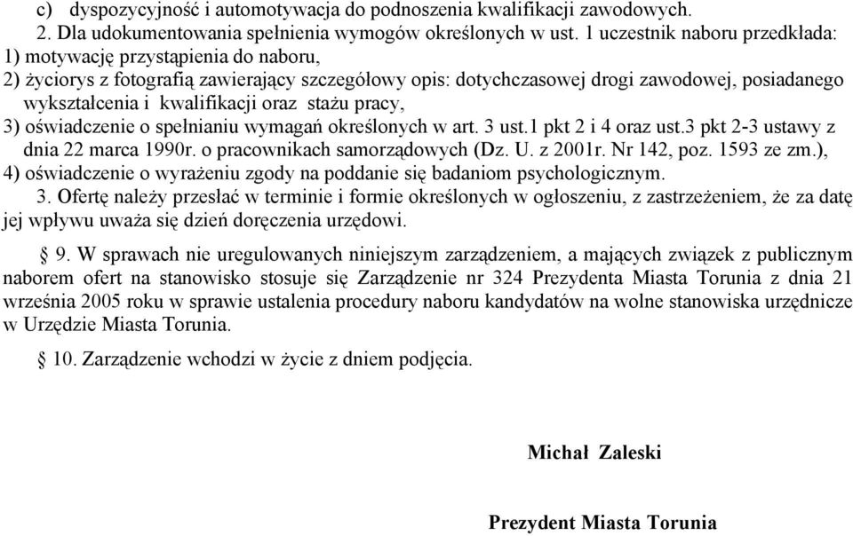 oraz stażu pracy, 3) oświadczenie o spełnianiu wymagań określonych w art. 3 ust.1 pkt 2 i 4 oraz ust.3 pkt 2-3 ustawy z dnia 22 marca 1990r. o pracownikach samorządowych (Dz. U. z 2001r. Nr 142, poz.