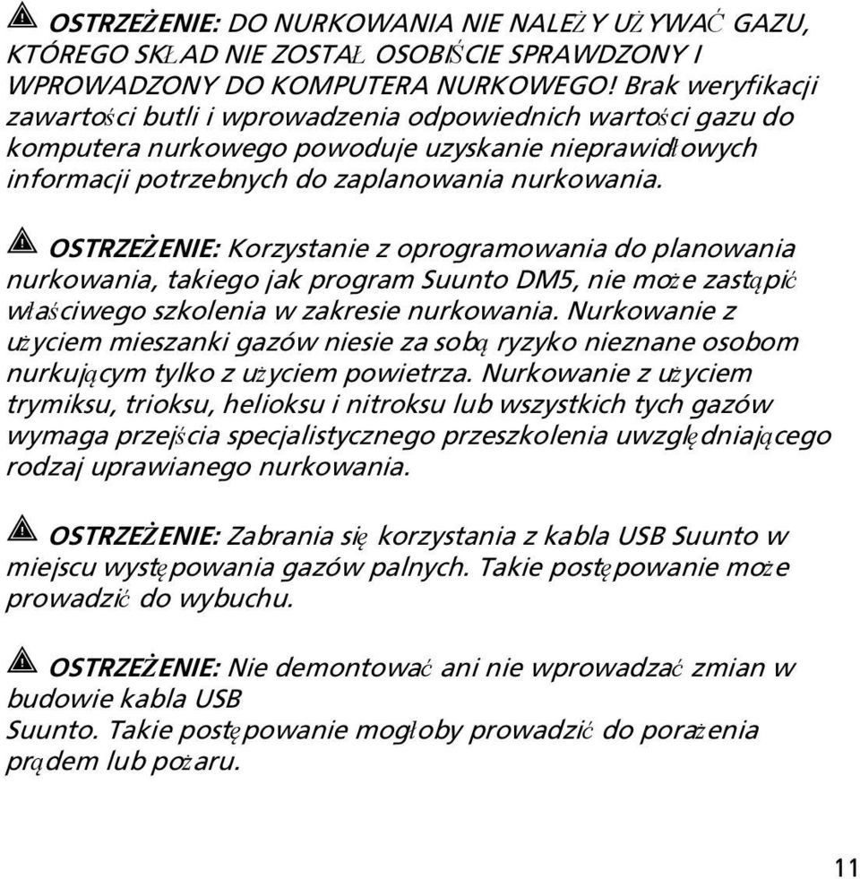 OSTRZEŻENIE: Korzystanie z oprogramowania do planowania nurkowania, takiego jak program Suunto DM5, nie może zastąpić właściwego szkolenia w zakresie nurkowania.