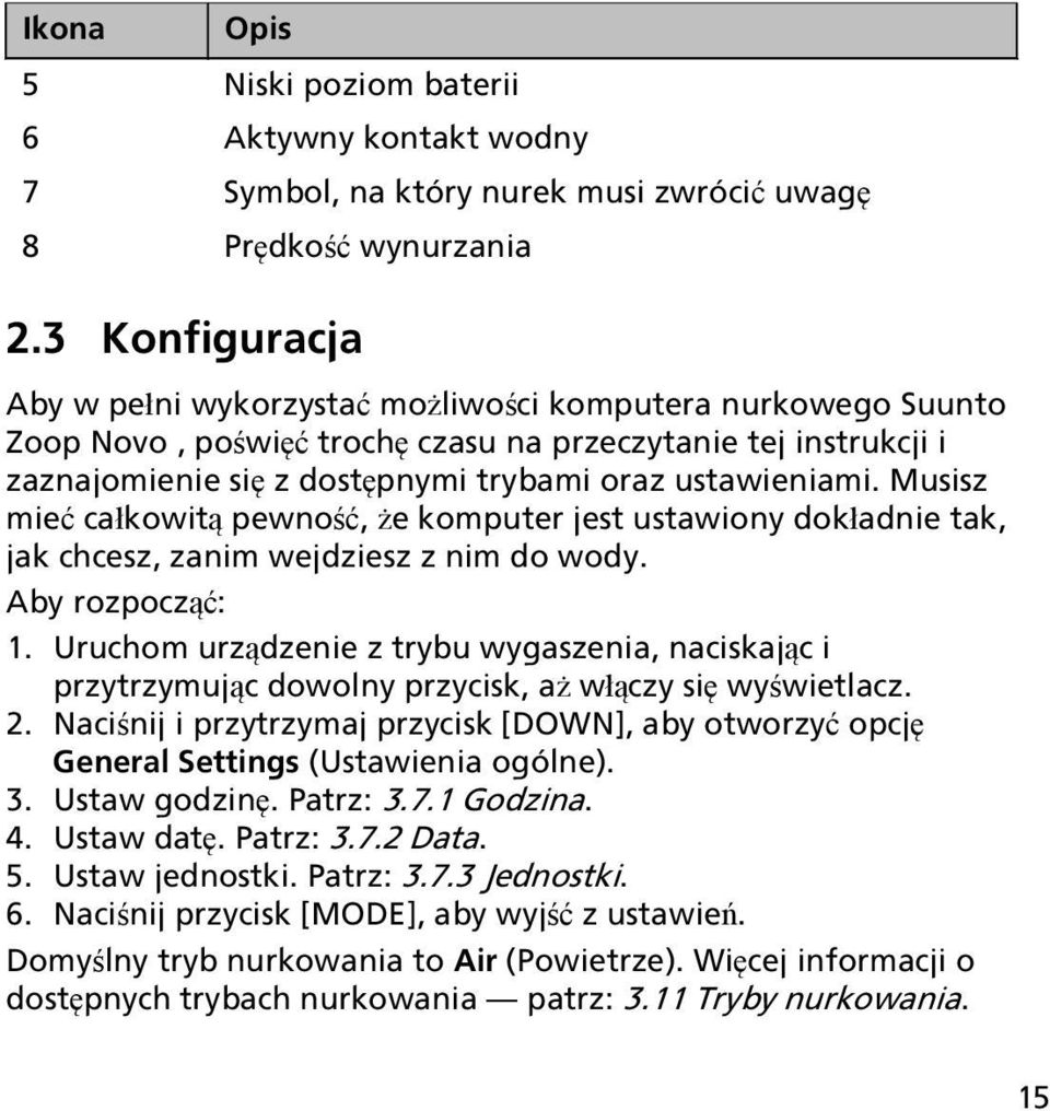 Musisz mieć całkowitą pewność, że komputer jest ustawiony dokładnie tak, jak chcesz, zanim wejdziesz z nim do wody. Aby rozpocząć: 1.