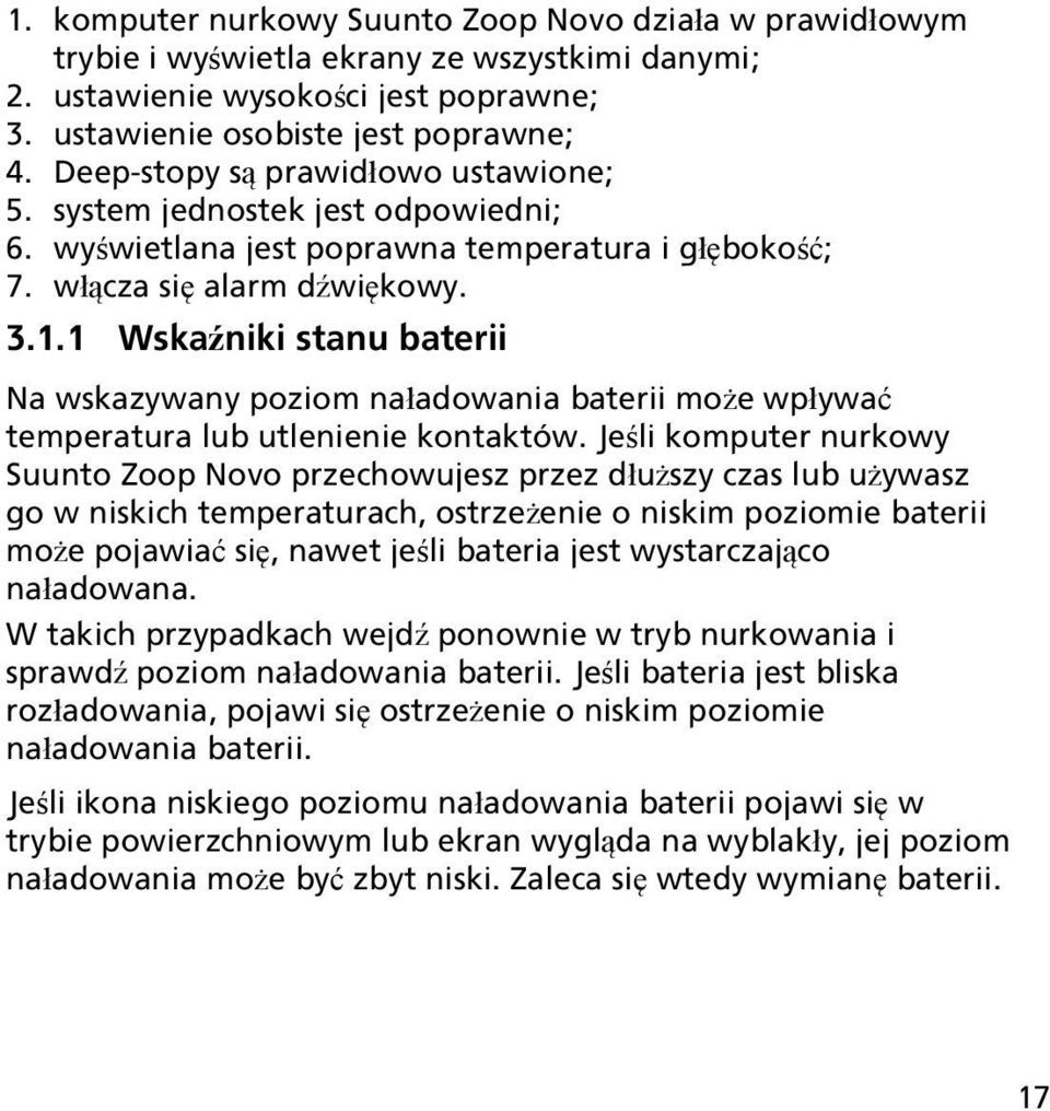 1 Wskaźniki stanu baterii Na wskazywany poziom naładowania baterii może wpływać temperatura lub utlenienie kontaktów.