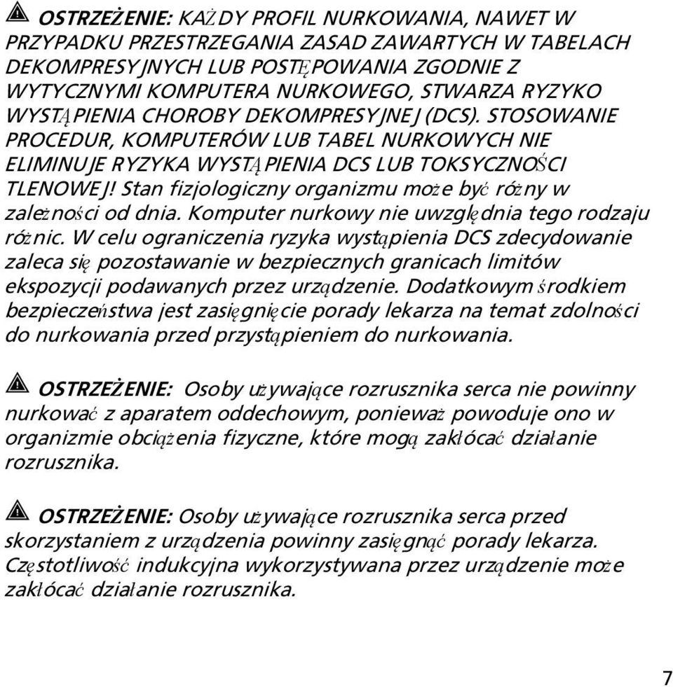 Stan fizjologiczny organizmu może być różny w zależności od dnia. Komputer nurkowy nie uwzględnia tego rodzaju różnic.