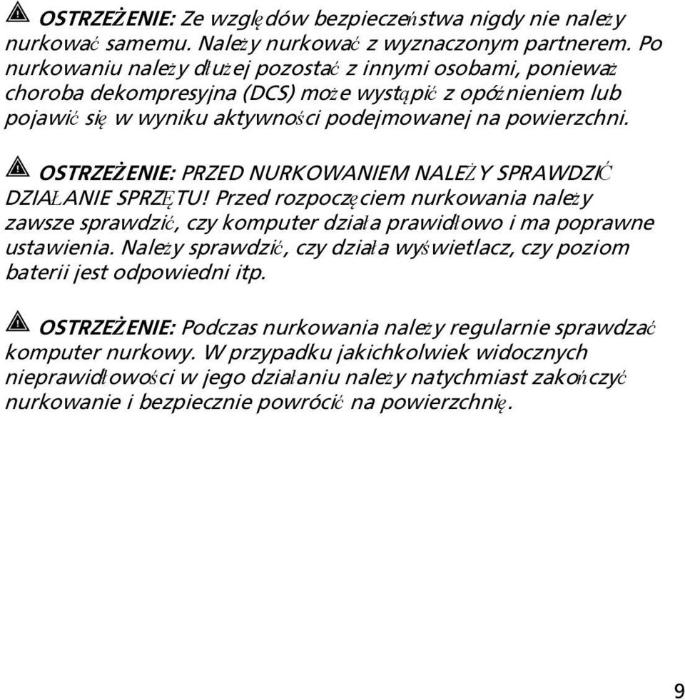 OSTRZEŻENIE: PRZED NURKOWANIEM NALEŻY SPRAWDZIĆ DZIAŁANIE SPRZĘTU! Przed rozpoczęciem nurkowania należy zawsze sprawdzić, czy komputer działa prawidłowo i ma poprawne ustawienia.