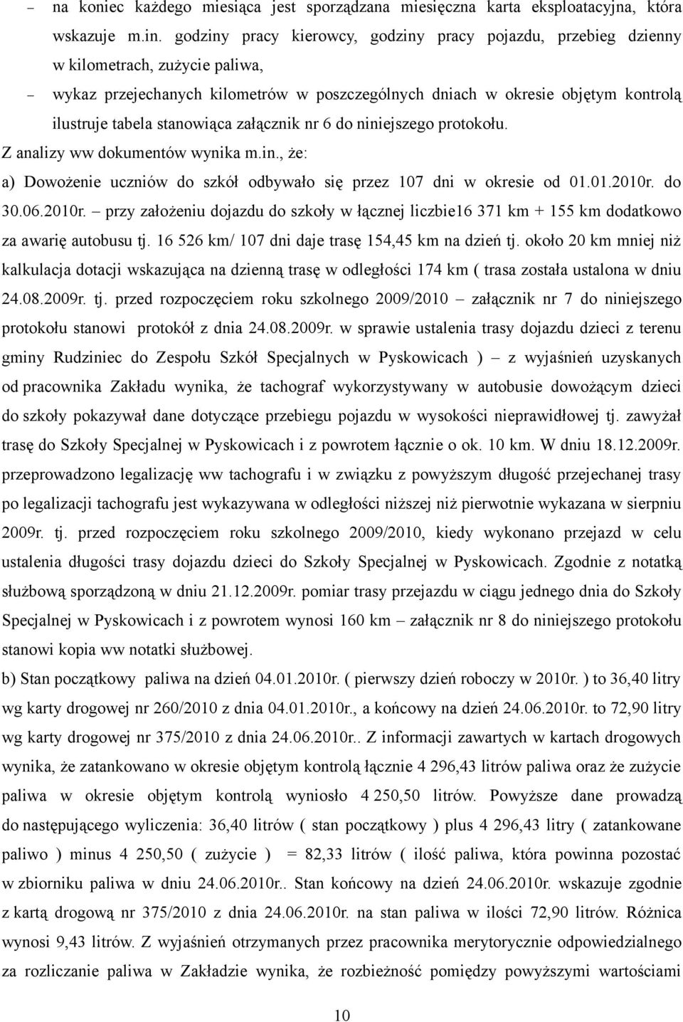 stanowiąca załącznik nr 6 do niniejszego protokołu. Z analizy ww dokumentów wynika m.in., że: a) Dowożenie uczniów do szkół odbywało się przez 107 dni w okresie od 01.01.2010r.