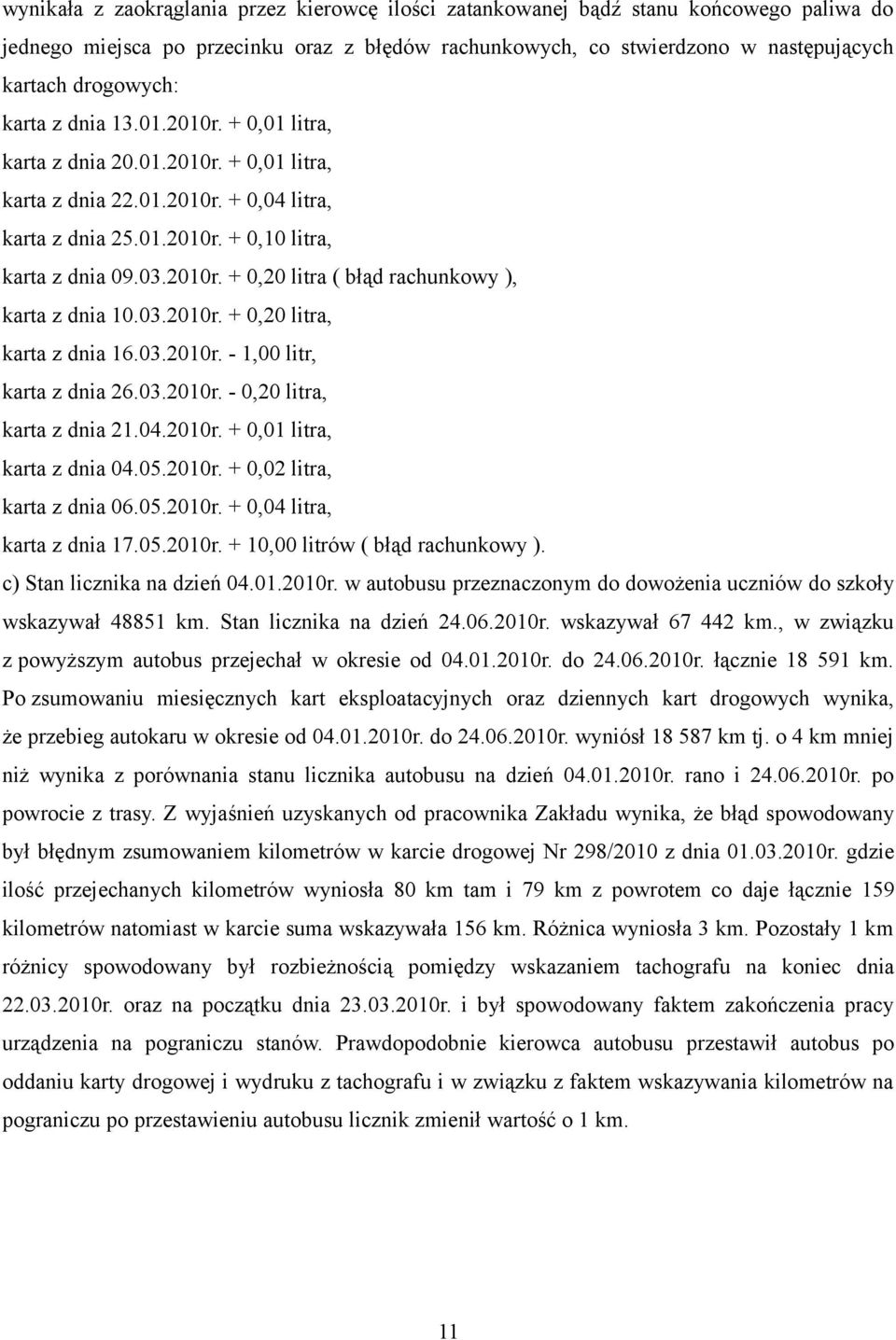 03.2010r. + 0,20 litra, karta z dnia 16.03.2010r. - 1,00 litr, karta z dnia 26.03.2010r. - 0,20 litra, karta z dnia 21.04.2010r. + 0,01 litra, karta z dnia 04.05.2010r. + 0,02 litra, karta z dnia 06.