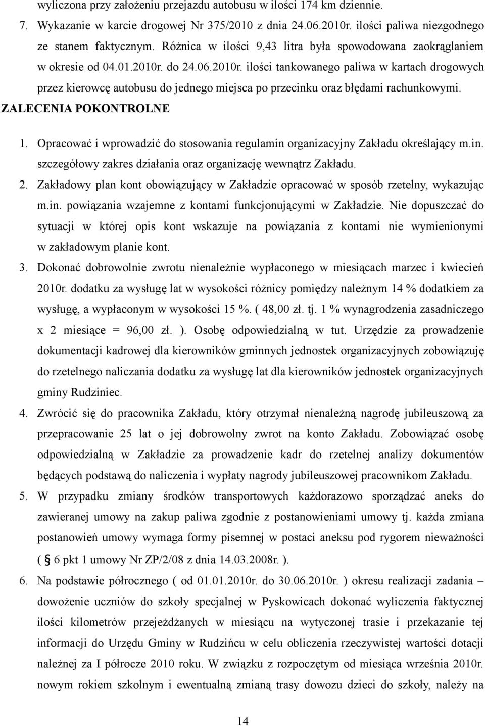 do 24.06.2010r. ilości tankowanego paliwa w kartach drogowych przez kierowcę autobusu do jednego miejsca po przecinku oraz błędami rachunkowymi. ZALECENIA POKONTROLNE 1.