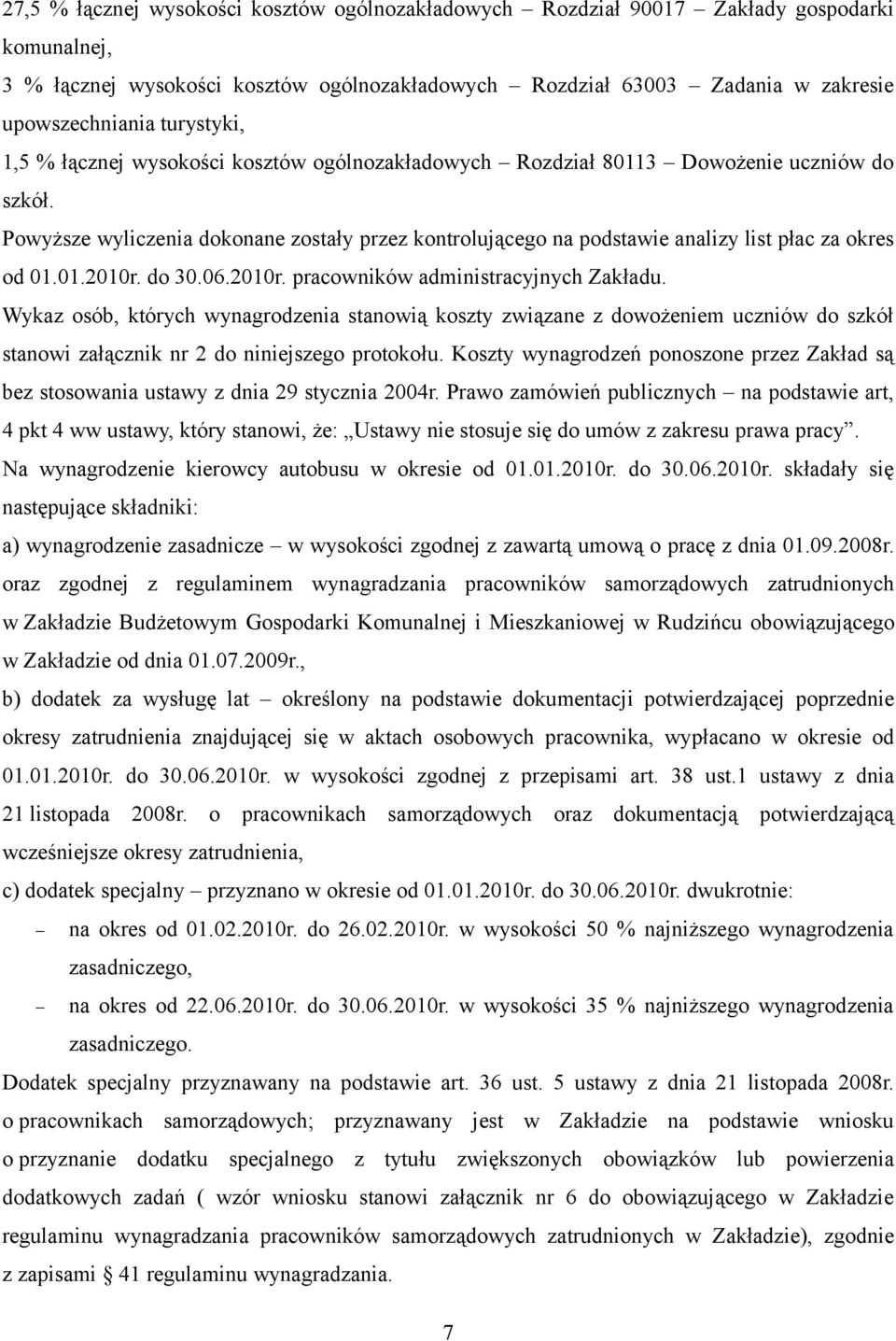 Powyższe wyliczenia dokonane zostały przez kontrolującego na podstawie analizy list płac za okres od 01.01.2010r. do 30.06.2010r. pracowników administracyjnych Zakładu.