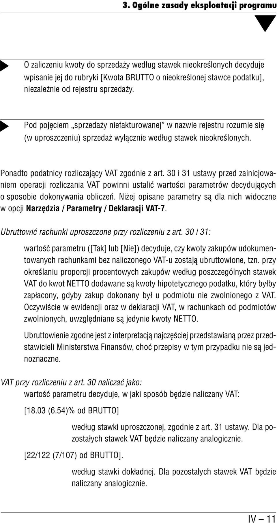 Ponadto podatnicy rozliczający VAT zgodnie z art. 30 i 31 ustawy przed zainicjowa niem operacji rozliczania VAT powinni ustalić wartości parametrów decydujących o sposobie dokonywania obliczeń.