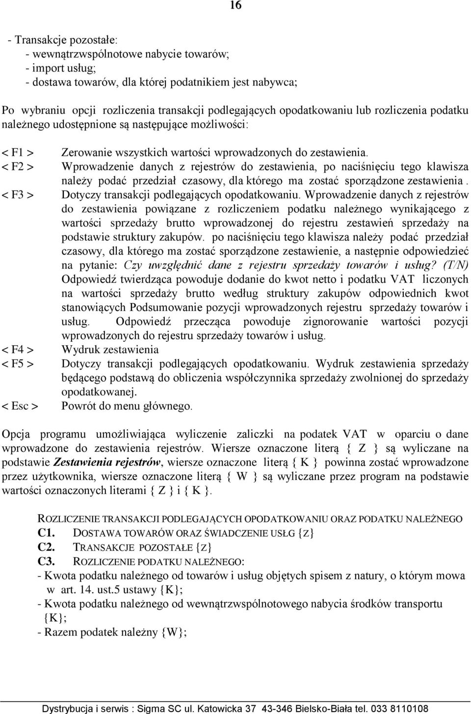 < F2 > Wprowadzenie danych z rejestrów do zestawienia, po naciśnięciu tego klawisza należy podać przedział czasowy, dla którego ma zostać sporządzone zestawienia.