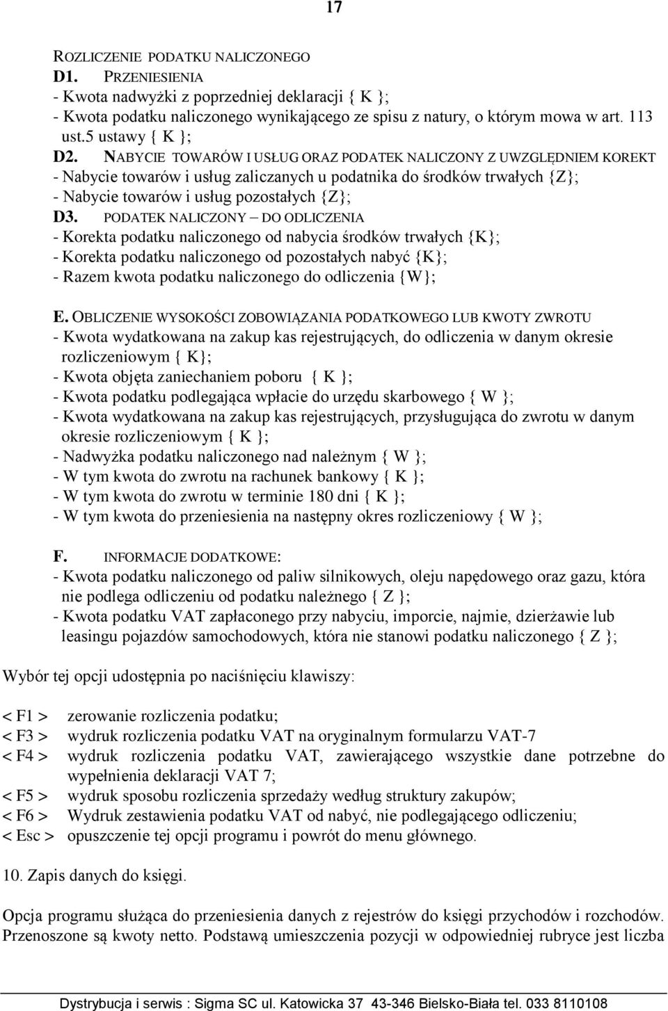 NABYCIE TOWARÓW I USŁUG ORAZ PODATEK NALICZONY Z UWZGLĘDNIEM KOREKT - Nabycie towarów i usług zaliczanych u podatnika do środków trwałych {Z}; - Nabycie towarów i usług pozostałych {Z}; D3.