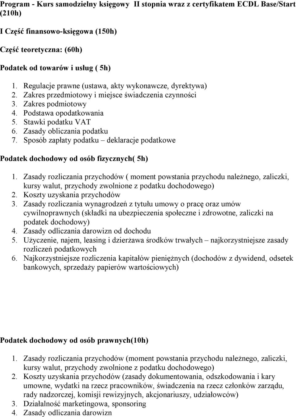 Zasady obliczania podatku 7. Sposób zapłaty podatku deklaracje podatkowe Podatek dochodowy od osób fizycznych( 5h) 1.