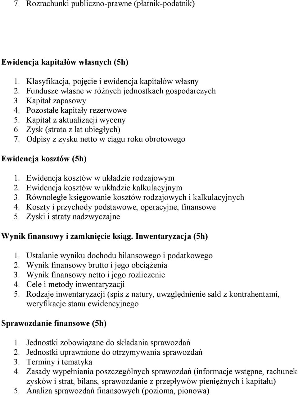 Ewidencja kosztów w układzie rodzajowym 2. Ewidencja kosztów w układzie kalkulacyjnym 3. Równoległe księgowanie kosztów rodzajowych i kalkulacyjnych 4.