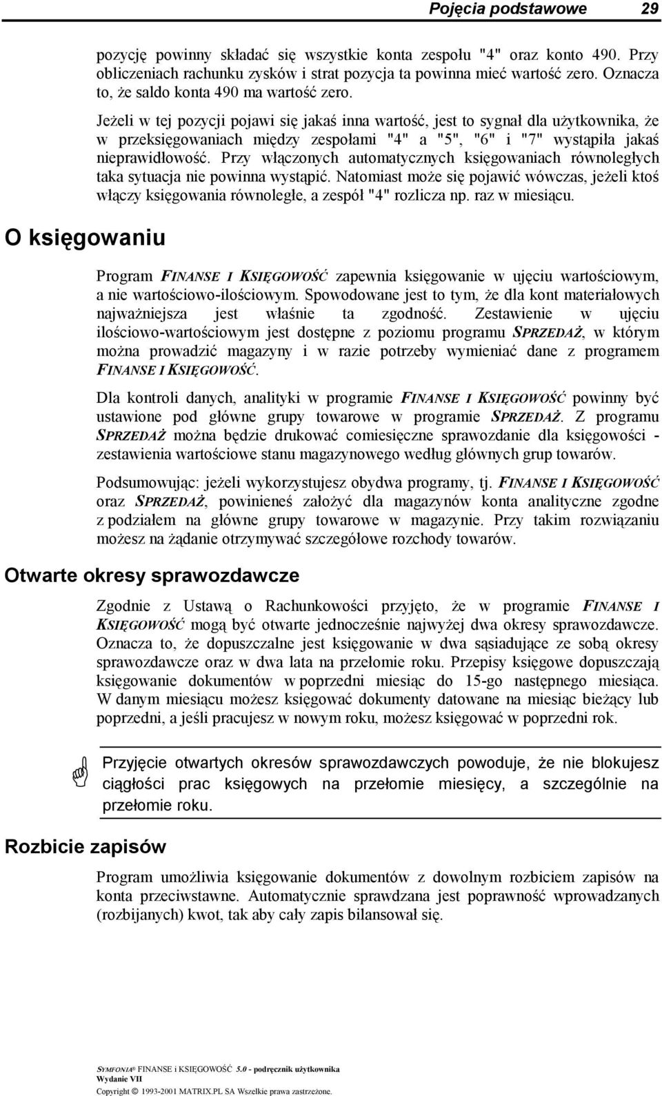 Jeżeli w tej pozycji pojawi się jakaś inna wartość, jest to sygnał dla użytkownika, że w przeksięgowaniach między zespołami "4" a "5", "6" i "7" wystąpiła jakaś nieprawidłowość.