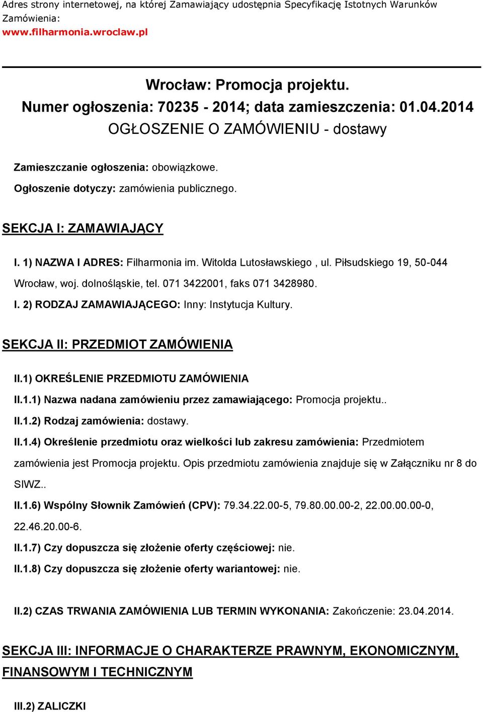 Piłsudskieg 19, 50-044 Wrcław, wj. dlnśląskie, tel. 071 3422001, faks 071 3428980. I. 2) RODZAJ ZAMAWIAJĄCEGO: Inny: Instytucja Kultury. SEKCJA II: PRZEDMIOT ZAMÓWIENIA II.