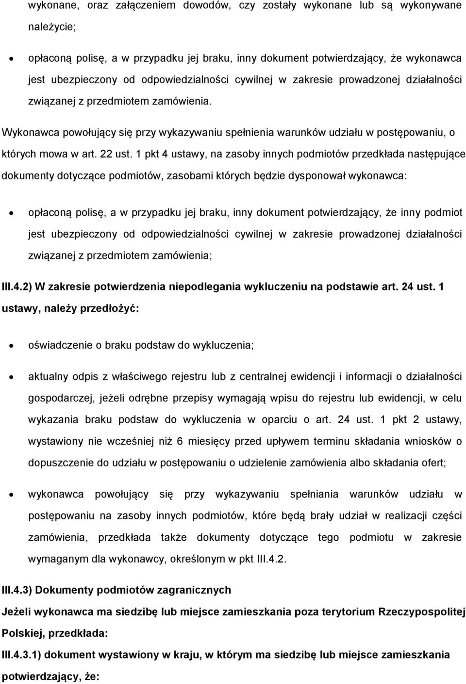 1 pkt 4 ustawy, na zasby innych pdmitów przedkłada następujące dkumenty dtyczące pdmitów, zasbami których będzie dyspnwał wyknawca: płacną plisę, a w przypadku jej braku, inny dkument ptwierdzający,