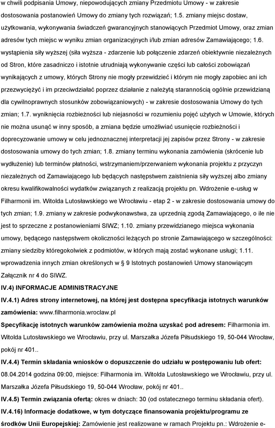 wystąpienia siły wyższej (siła wyższa - zdarzenie lub płączenie zdarzeń biektywnie niezależnych d Strn, które zasadnicz i isttnie utrudniają wyknywanie części lub całści zbwiązań wynikających z umwy,