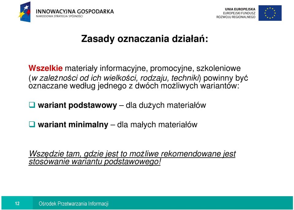 moŝliwych wariantów: wariant podstawowy dla duŝych materiałów wariant minimalny dla małych