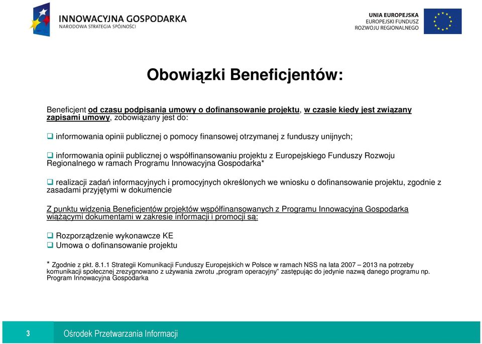 realizacji zadań informacyjnych i promocyjnych określonych we wniosku o dofinansowanie projektu, zgodnie z zasadami przyjętymi w dokumencie Z punktu widzenia Beneficjentów projektów