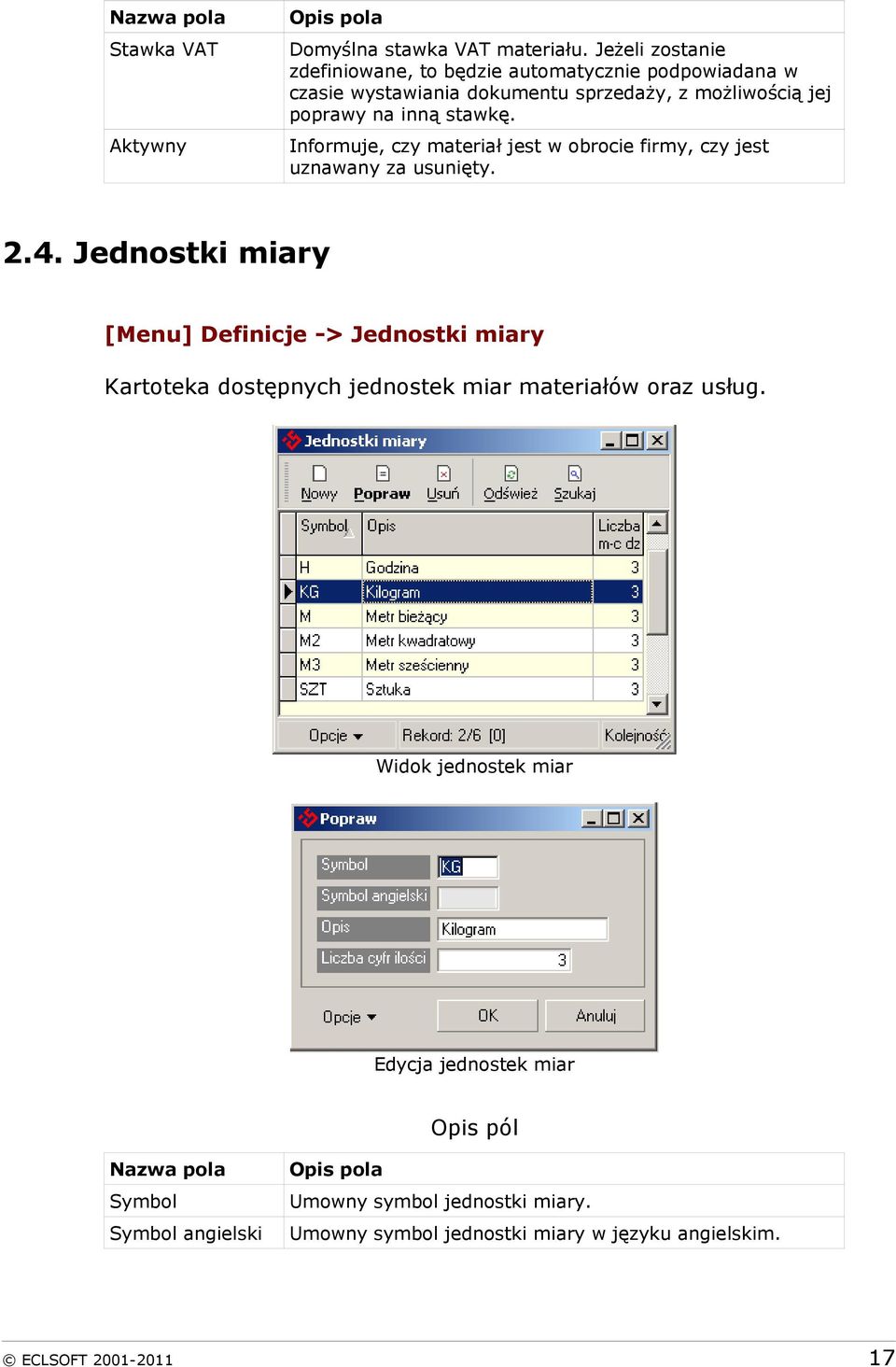 stawkę. Informuje, czy materiał jest w obrocie firmy, czy jest uznawany za usunięty. 2.4.