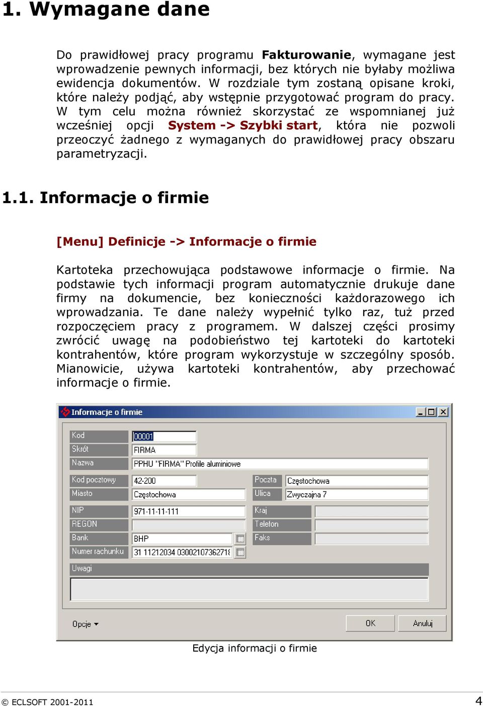 W tym celu można również skorzystać ze wspomnianej już wcześniej opcji System -> Szybki start, która nie pozwoli przeoczyć żadnego z wymaganych do prawidłowej pracy obszaru parametryzacji. 1.