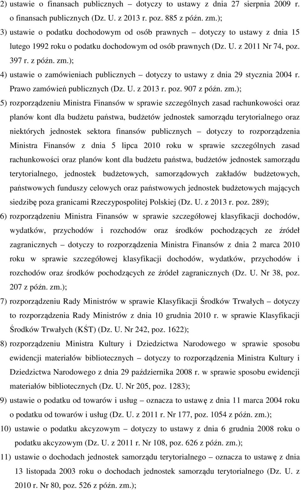 ); 4) ustawie o zamówieniach publicznych dotyczy to ustawy z dnia 29 stycznia 2004 r. Prawo zamówień publicznych (Dz. U. z 2013 r. poz. 907 z późn. zm.