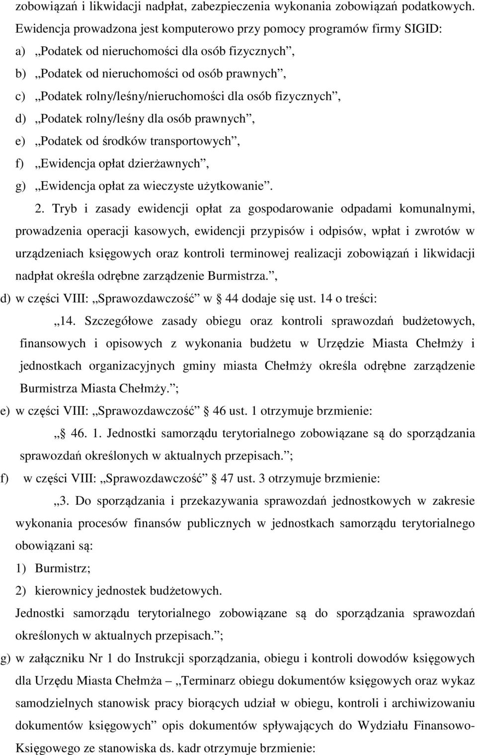 rolny/leśny/nieruchomości dla osób fizycznych, d) Podatek rolny/leśny dla osób prawnych, e) Podatek od środków transportowych, f) Ewidencja opłat dzierżawnych, g) Ewidencja opłat za wieczyste