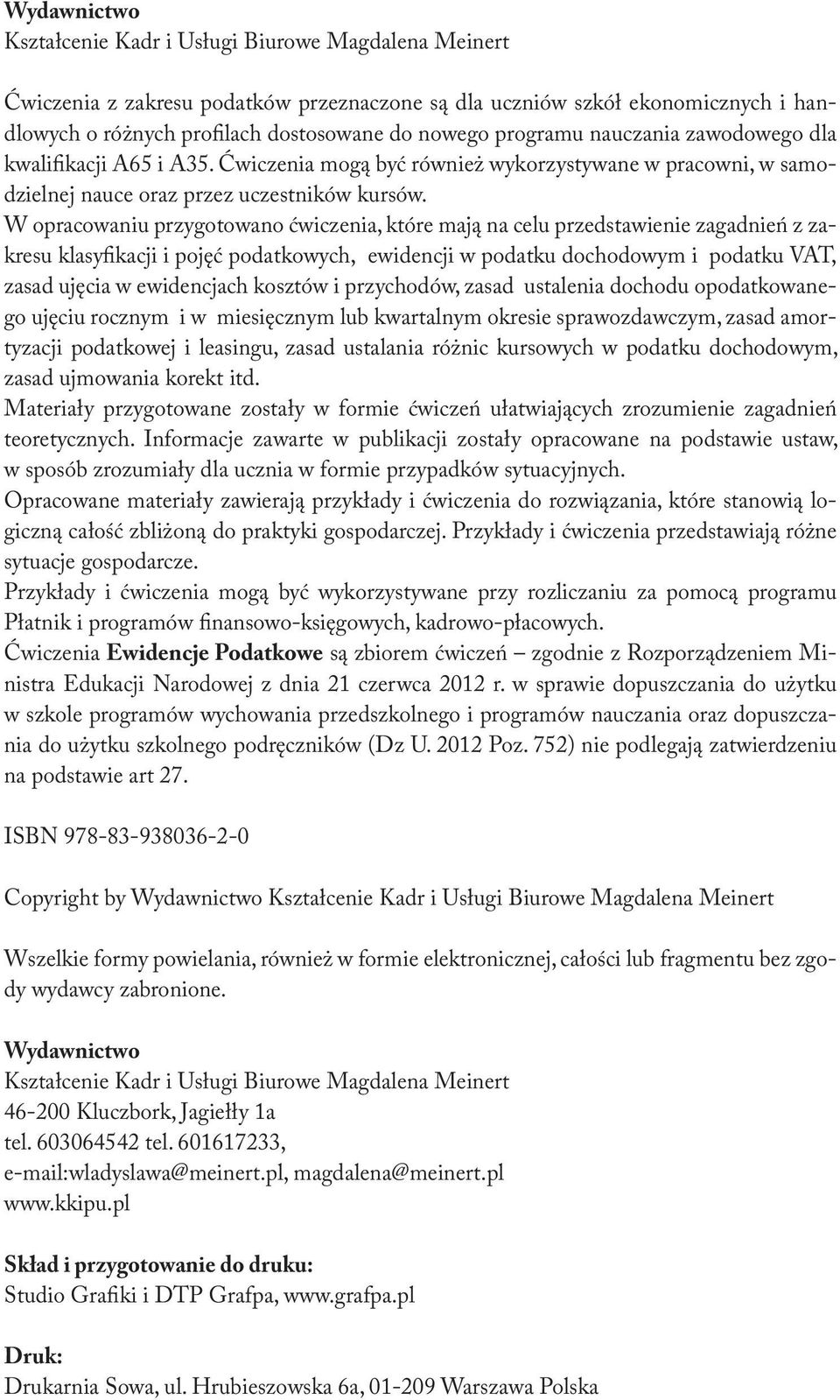 W opracowaniu przygotowano ćwiczenia, które mają na celu przedstawienie zagadnień z zakresu klasyfikacji i pojęć podatkowych, ewidencji w podatku dochodowym i podatku VAT, zasad ujęcia w ewidencjach