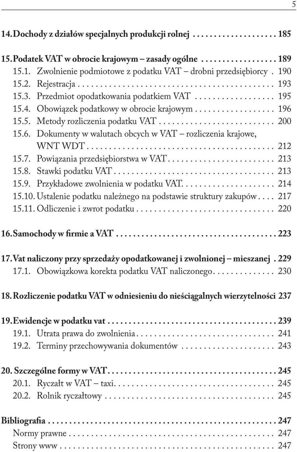 5. Metody rozliczenia podatku VAT.......................... 200 15.6. Dokumenty w walutach obcych w VAT rozliczenia krajowe, WNT WDT.......................................... 212 15.7.