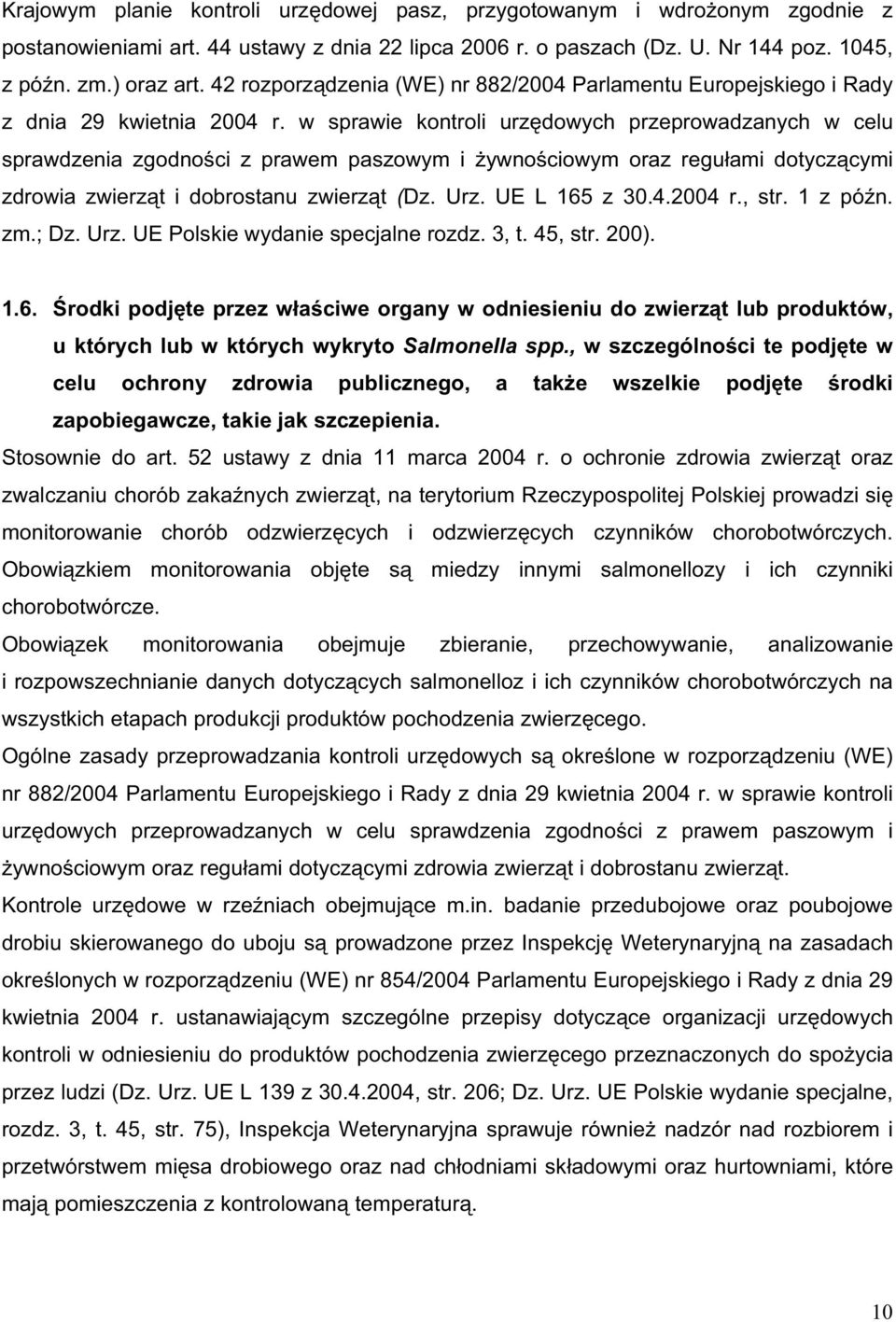 w sprawie kontroli urz dowych przeprowadzanych w celu sprawdzenia zgodno ci z prawem paszowym i ywno ciowym oraz regu ami dotycz cymi zdrowia zwierz t i dobrostanu zwierz t (Dz. Urz. UE L 165 z 30.4.