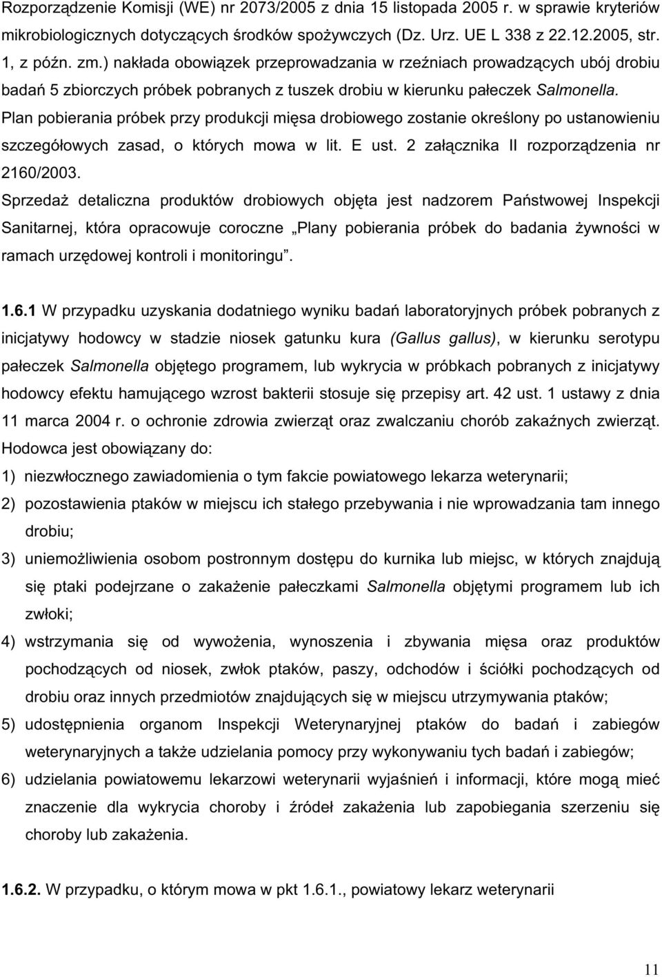 Plan pobierania próbek przy produkcji mi sa drobiowego zostanie okre lony po ustanowieniu szczegó owych zasad, o których mowa w lit. E ust. 2 za cznika II rozporz dzenia nr 2160/2003.