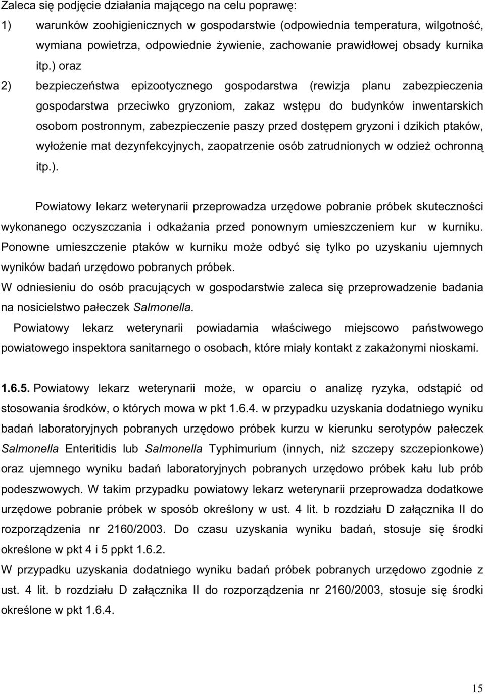 ) oraz 2) bezpiecze stwa epizootycznego gospodarstwa (rewizja planu zabezpieczenia gospodarstwa przeciwko gryzoniom, zakaz wst pu do budynków inwentarskich osobom postronnym, zabezpieczenie paszy