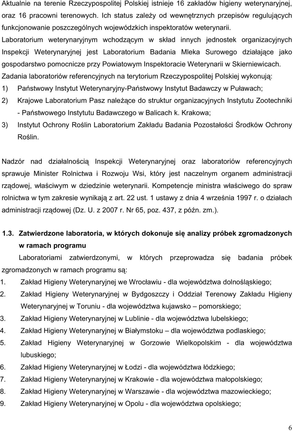 Laboratorium weterynaryjnym wchodz cym w sk ad innych jednostek organizacyjnych Inspekcji Weterynaryjnej jest Laboratorium Badania Mleka Surowego dzia aj ce jako gospodarstwo pomocnicze przy