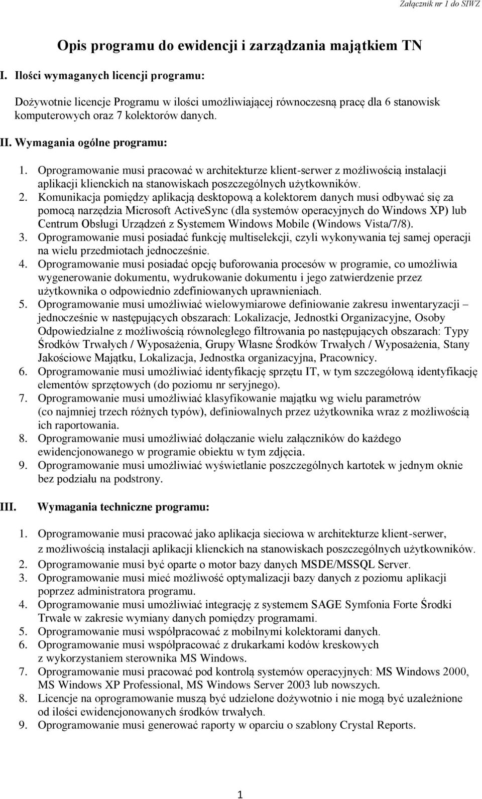 Oprogramowanie musi pracować w architekturze klient-serwer z możliwością instalacji aplikacji klienckich na stanowiskach poszczególnych użytkowników. 2.