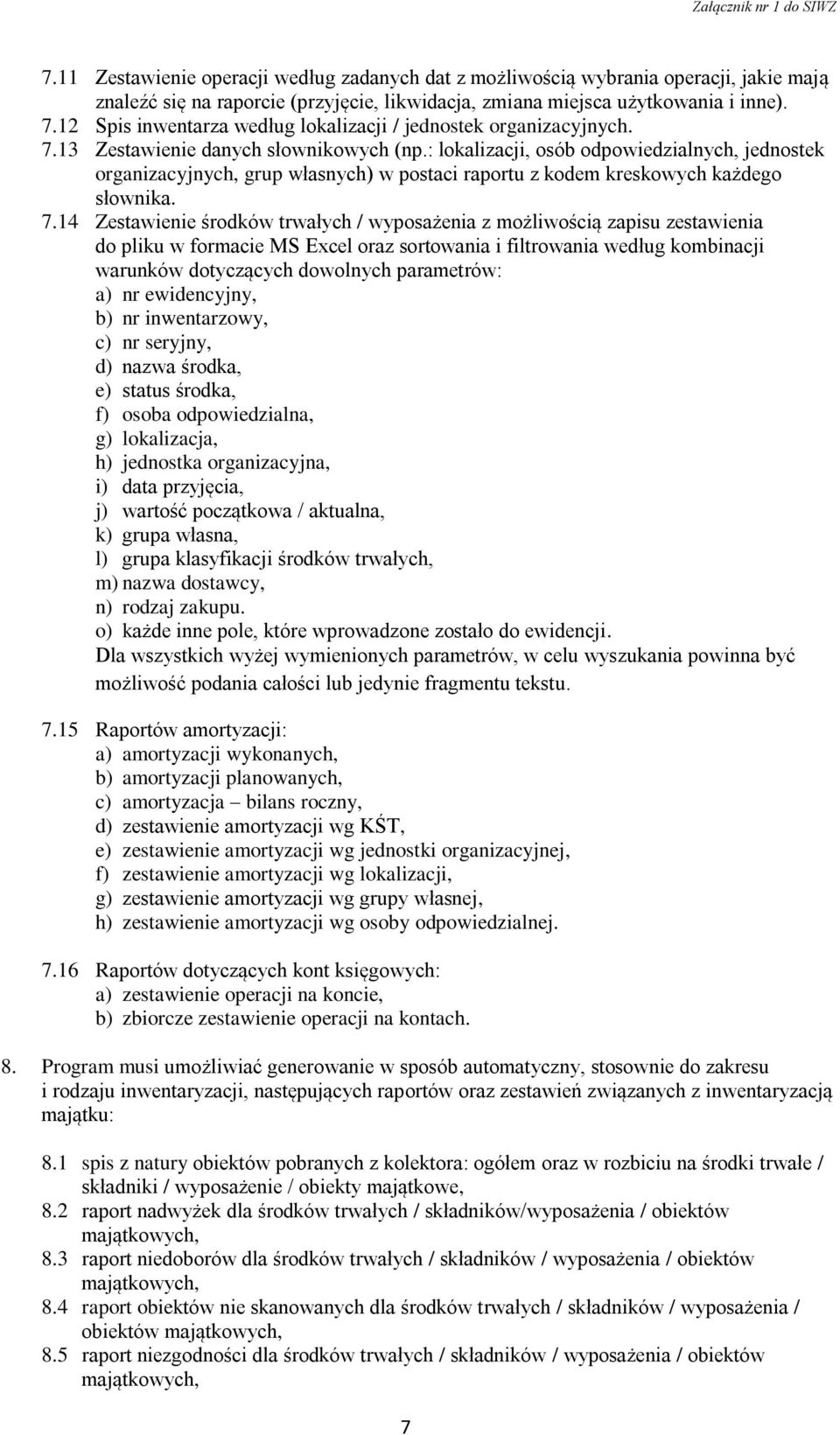 : lokalizacji, osób odpowiedzialnych, jednostek organizacyjnych, grup własnych) w postaci raportu z kodem kreskowych każdego słownika. 7.