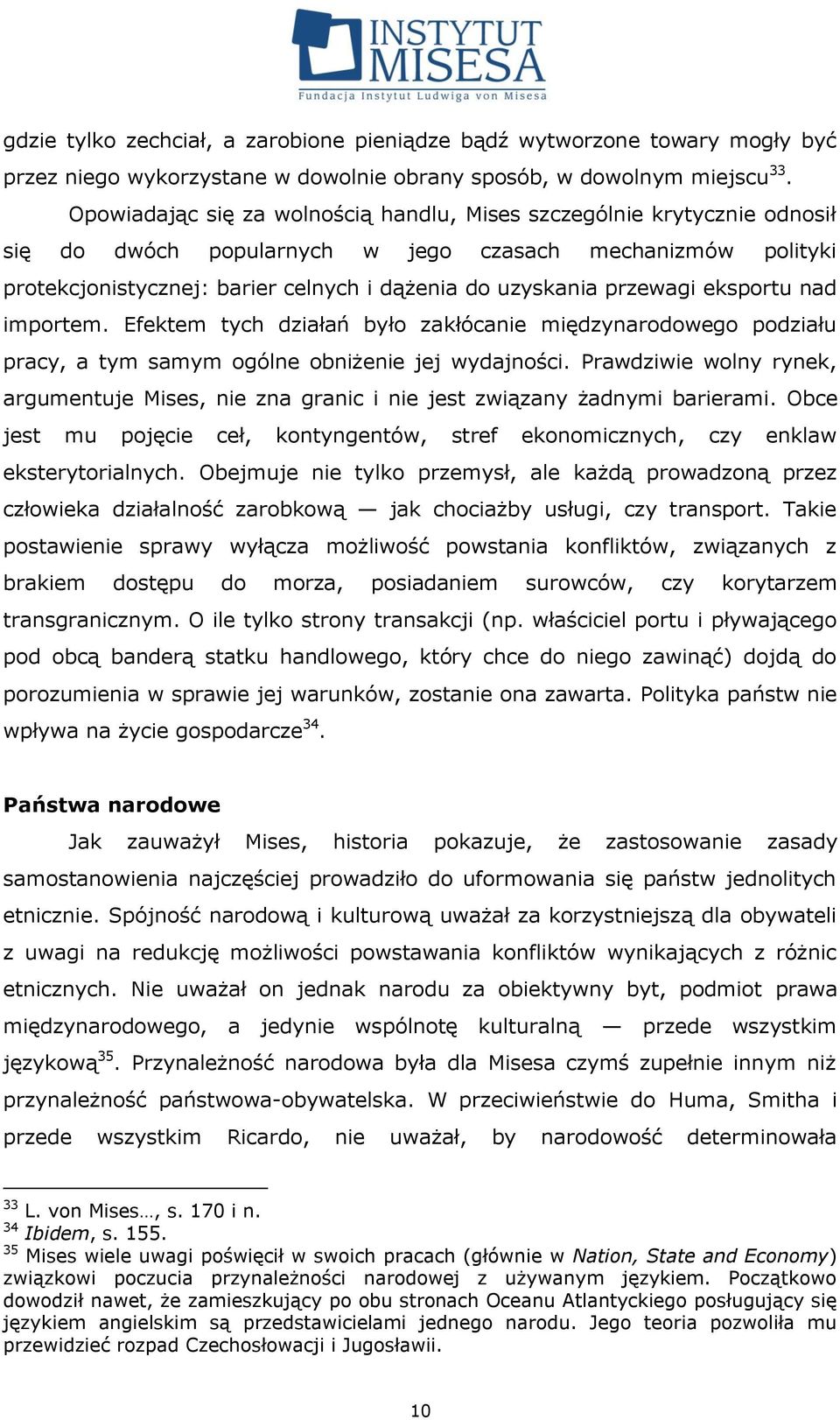 przewagi eksportu nad importem. Efektem tych działań było zakłócanie międzynarodowego podziału pracy, a tym samym ogólne obniżenie jej wydajności.