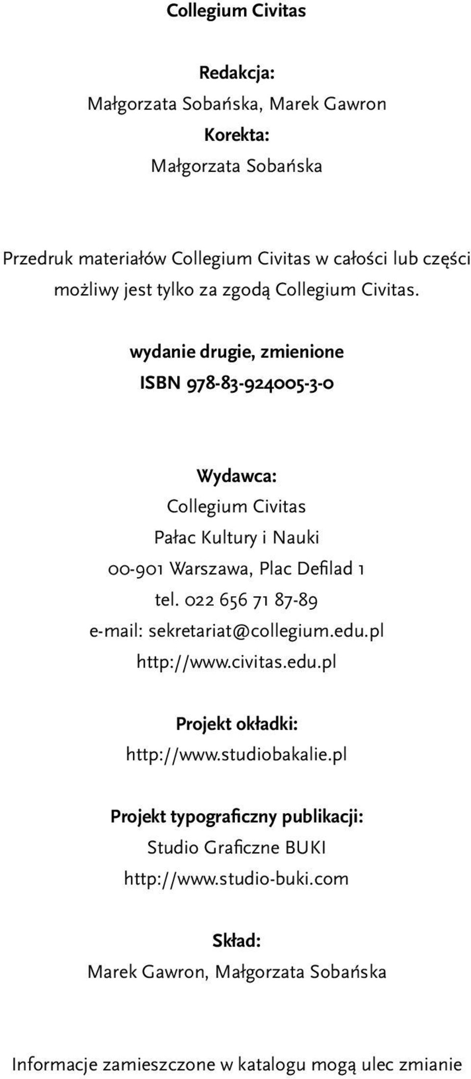 wydanie drugie, zmienione ISBN 978-83-924005-3-0 Wydawca: Collegium Civitas Pałac Kultury i Nauki 00-901 Warszawa, Plac Defilad 1 tel.