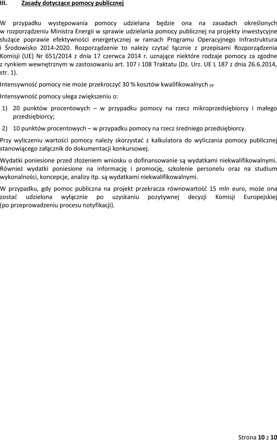 Rozporządzenie to należy czytać łącznie z przepisami Rozporządzenia Komisji (UE) Nr 651/2014 z dnia 17 czerwca 2014 r.