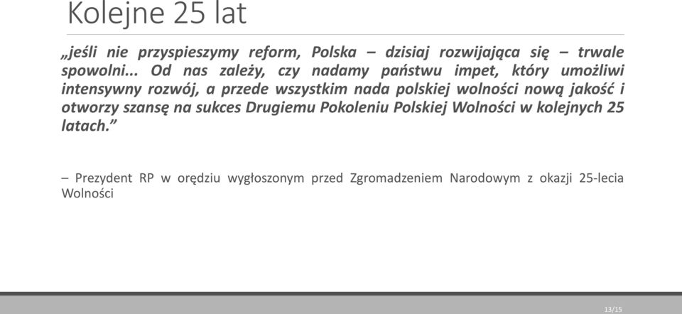 polskiej wolności nową jakość i otworzy szansę na sukces Drugiemu Pokoleniu Polskiej Wolności w