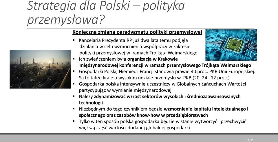 Weimarskiego Ich zwieńczeniem była organizacja w Krakowie międzynarodowej konferencji w ramach przemysłowego Trójkąta Weimarskiego Gospodarki Polski, Niemiec i Francji stanowią prawie 40 proc.