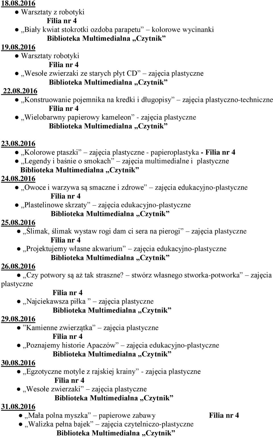 08.2016 Ślimak, ślimak wystaw rogi dam ci sera na pierogi zajęcia plastyczne Projektujemy własne akwarium zajęcia edukacyjno-plastyczne 26.08.2016 Czy potwory są aż tak straszne?