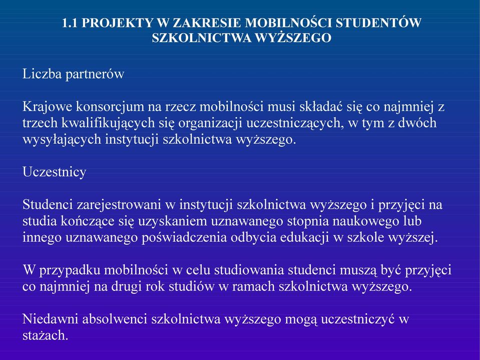 1 PROJEKTY W ZAKRESIE MOBILNOŚCI STUDENTÓW SZKOLNICTWA WYŻSZEGO Studenci zarejestrowani w instytucji szkolnictwa wyższego i przyjęci na studia kończące się uzyskaniem