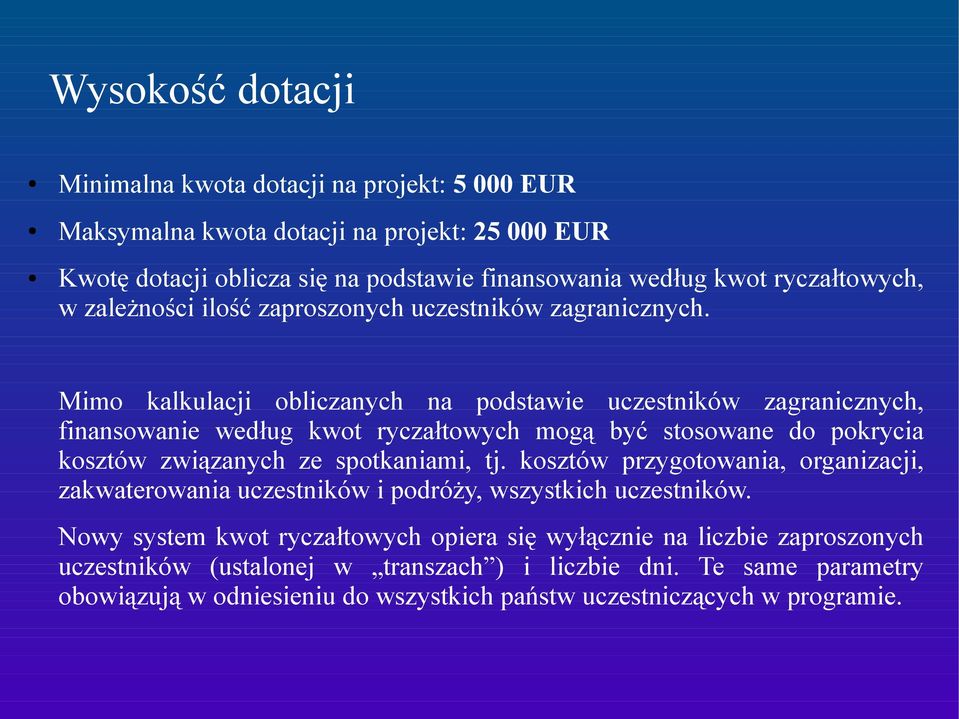 Mimo kalkulacji obliczanych na podstawie uczestników zagranicznych, finansowanie według kwot ryczałtowych mogą być stosowane do pokrycia kosztów związanych ze spotkaniami, tj.