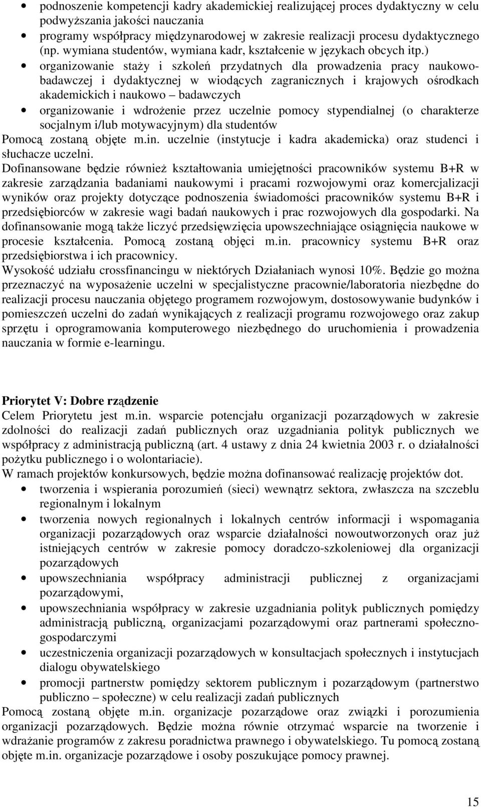 ) organizowanie staŝy i szkoleń przydatnych dla prowadzenia pracy naukowobadawczej i dydaktycznej w wiodących zagranicznych i krajowych ośrodkach akademickich i naukowo badawczych organizowanie i