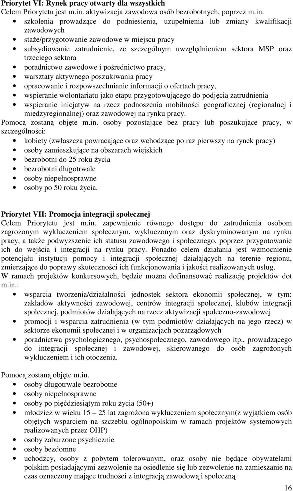 szkolenia prowadzące do podniesienia, uzupełnienia lub zmiany kwalifikacji zawodowych staŝe/przygotowanie zawodowe w miejscu pracy subsydiowanie zatrudnienie, ze szczególnym uwzględnieniem sektora