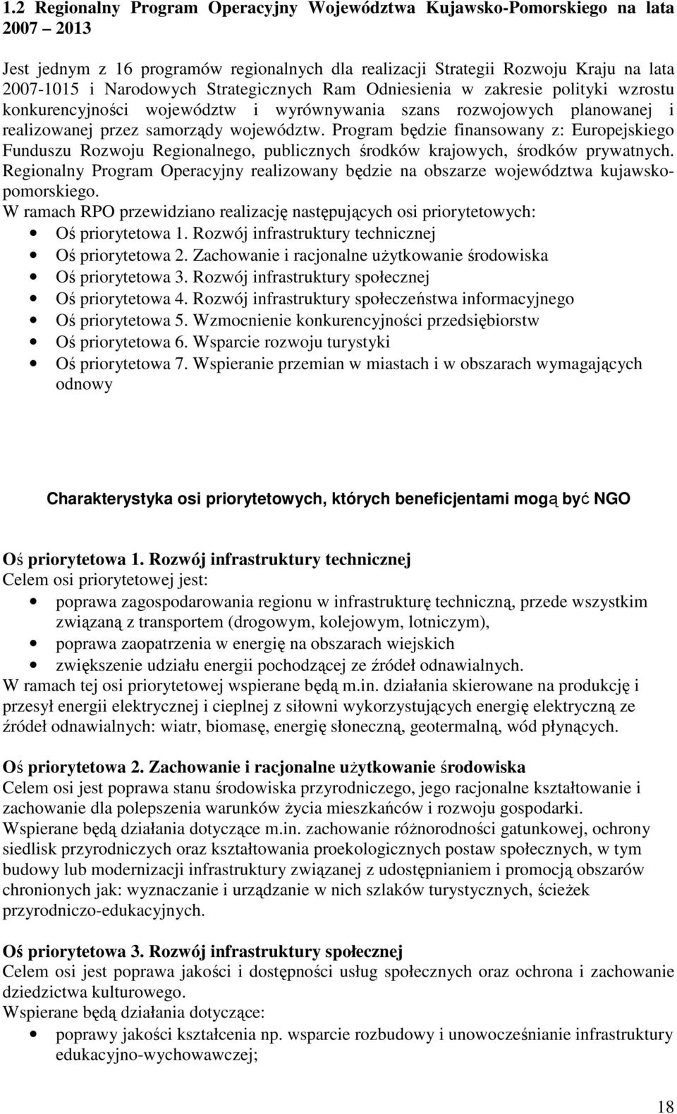 Program będzie finansowany z: Europejskiego Funduszu Rozwoju Regionalnego, publicznych środków krajowych, środków prywatnych.