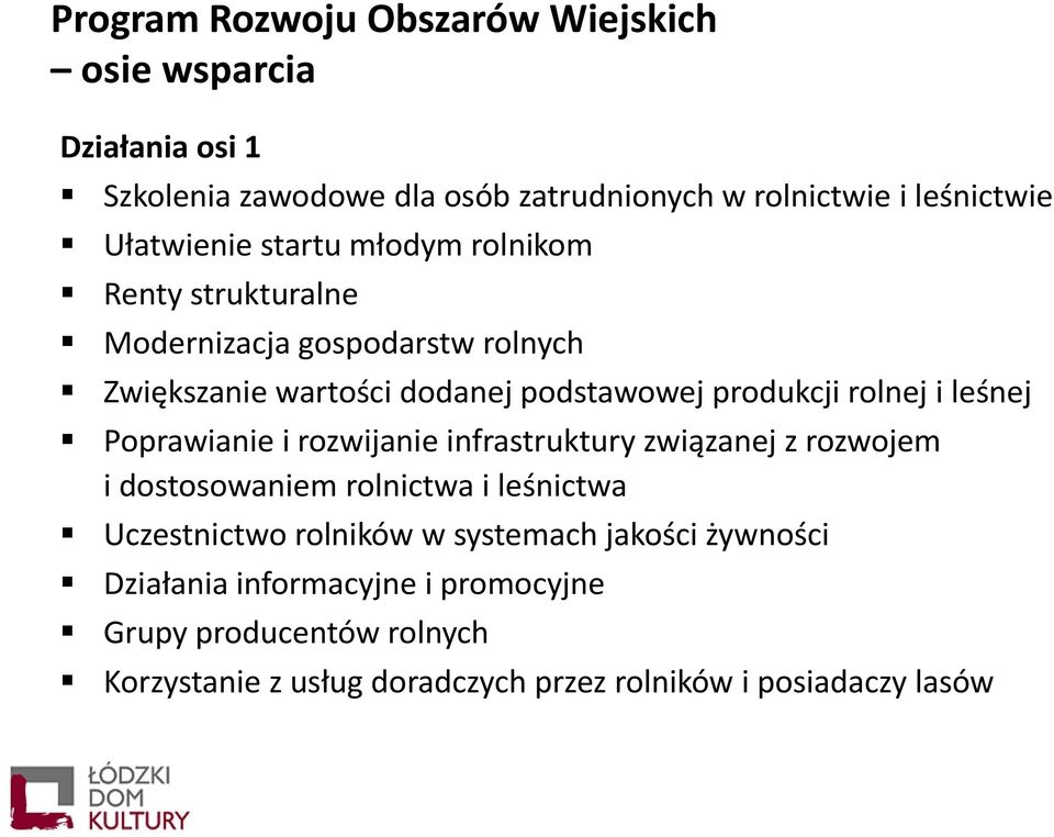 rolnej i leśnej Poprawianie i rozwijanie infrastruktury związanej z rozwojem i dostosowaniem rolnictwa i leśnictwa Uczestnictwo rolników w