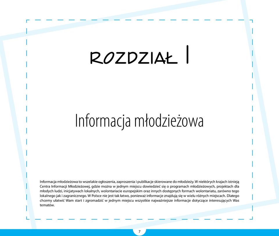 inicjatywach lokalnych, wolontariacie europejskim oraz innych dostępnych formach wolontariatu, zarówno tego lokalnego jak i zagranicznego.